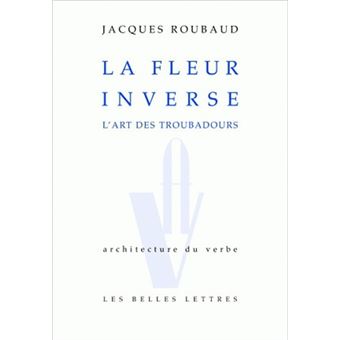 La Fleur inverse L'art des troubadours - broché - Jacques Roubaud