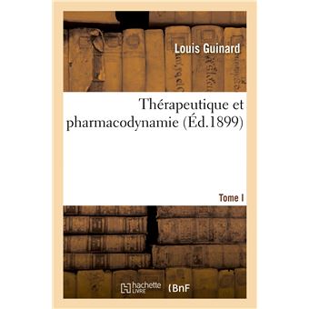 Thérapeutique et pharmacodynamie. Tome I