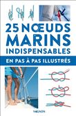 25 noeuds marins indispensables - en pas-à-pas illustrés