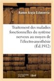 Nouveau traitement des maladies fonctionnelles du système nerveux au moyen de l'électro-anesthésie