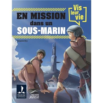 Vis leur vie : en mission dans un sous-marin
