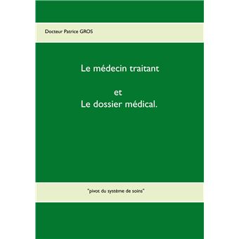 Le médecin traitant et le dossier médical.