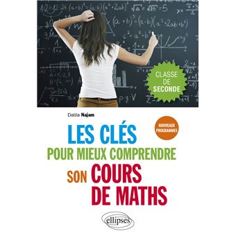 Les clés pour mieux comprendre son cours de maths - Seconde - Nouveaux programmes