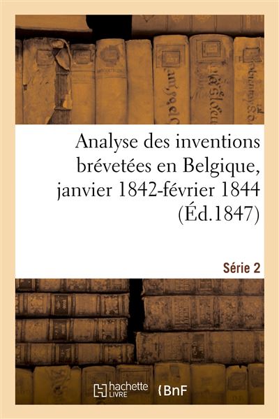 Analyse des inventions brévetées en Belgique, janvier 1842-février 1844