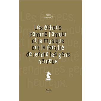 Les échecs comme l'amour et la musique ont la faculté de rendre les gens heureux