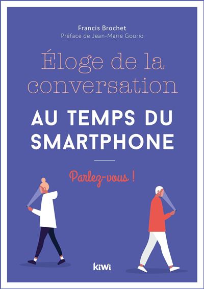 Eloge de la conversation au temps du smartphone - Francis Brochet - broché