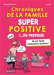 Chroniques de la famille SUPER positive (... ou presque). Pour tout savoir sur l éducation positive
