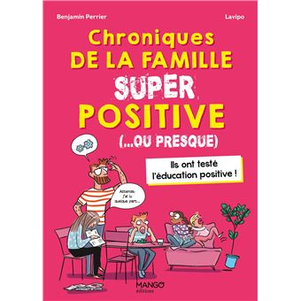 Chroniques de la famille SUPER positive (... ou presque). Pour tout savoir sur l éducation positive