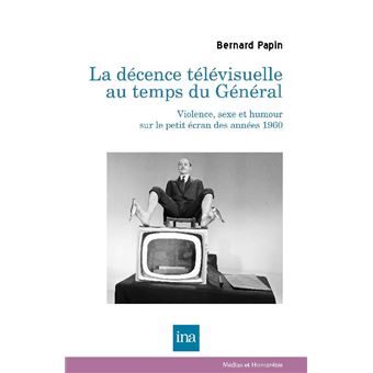 La décence télévisuelle au temps du Général: violence, sexe et humour sur le petit écran des années 60