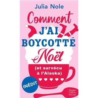 Comment J Ai Boycotte Noel Et Survecu A L Alaska Poche Julia Nole Livre Tous Les Livres A La Fnac