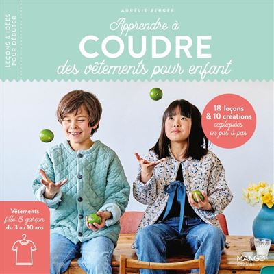 Apprendre à coudre des vêtements pour enfant. 16 leçons et 10 créations expliquées en pas à pas