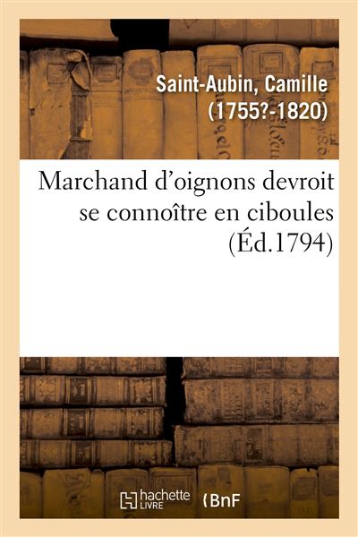 Marchand d'oignons devroit se connoître en ciboules. Application de la maxime à plusieurs articles