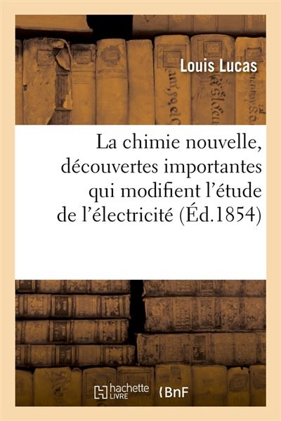 La chimie nouvelle, decouvertes importantes qui modifient l'