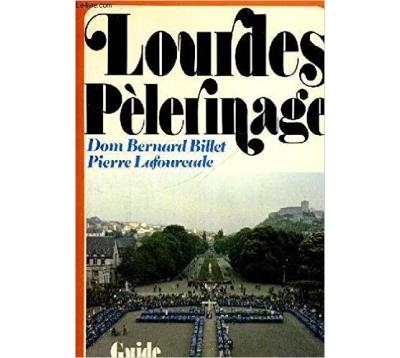 Lourdes Pélerinages - Bernard Billet, Pierre Lafourcade - Achat Livre ...