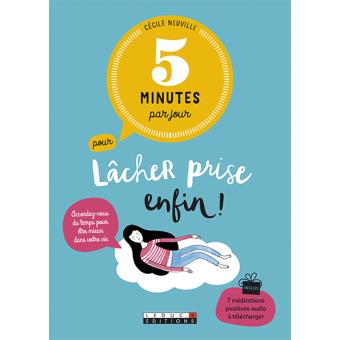 Cinq Minutes Par Jour Pour Lacher Prise Enfin Accordez Vous Du Temps Pour Etre Mieux Dans Votre Vie Broche Cecile Neuville Achat Livre Ou Ebook Fnac