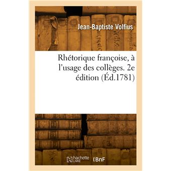 Rhétorique françoise, à l'usage des collèges. 2e édition