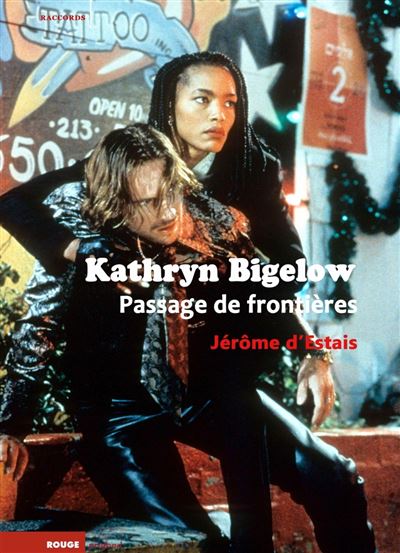 Kathryn Bigelow. Passage de frontières - Jérôme D'Estais - broché