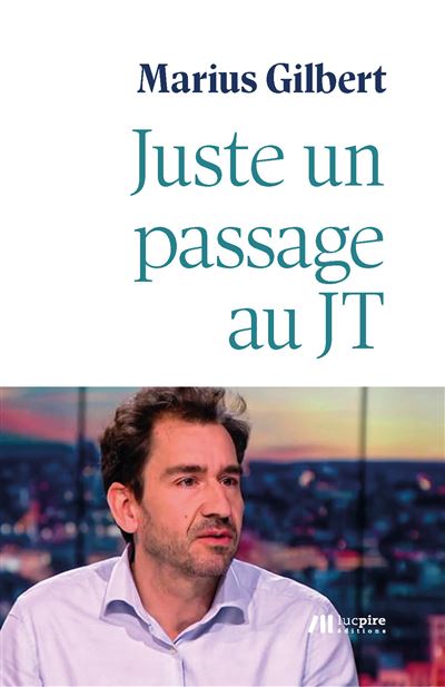 Juste un passage au JT - Marius Gilbert - broché