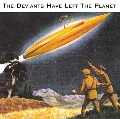 The Deviants have left the planet