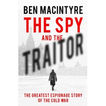 The Spy and the Traitor: The Greatest Espionage Story of the Cold War