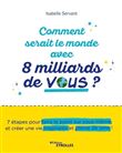 Comment serait le monde avec 8 milliards de vous ?