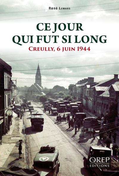 Ce jour qui fut si long : Creully, 6 juin 1944