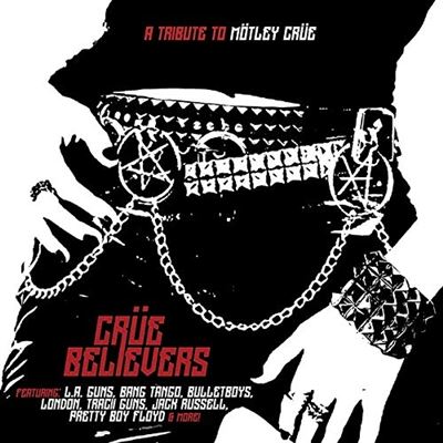 Crüe Believers : A Tribute To Mötley Crüe