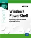 Windows PowerShell - Administration de postes clients Windows (4e édition)