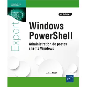 Windows PowerShell - Administration de postes clients Windows (4e édition)