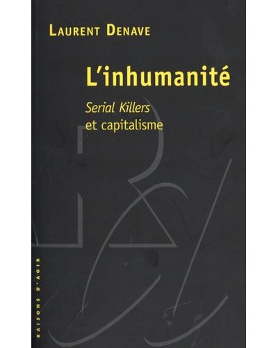 L'inhumanité. Serial killers et capitalisme