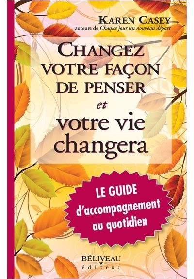 Changez votre façon de penser et votre vie changera - Le Guide