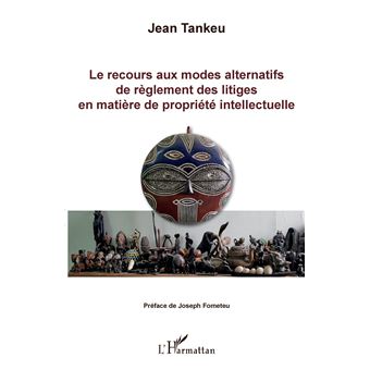 Le recours aux modes alternatifs de règlement des litiges en matière de propriété intellectuelle