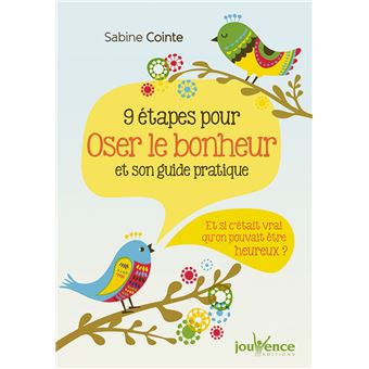 Neuf étapes pour oser le bonheur et son guide pratique
