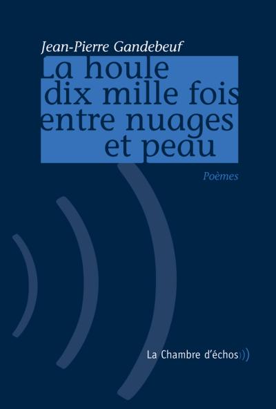 La houle dix-mille fois entre nuages et peau