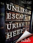 THE UNLIKELY ESCAPE OF URIAH HEEP