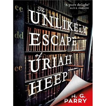 THE UNLIKELY ESCAPE OF URIAH HEEP