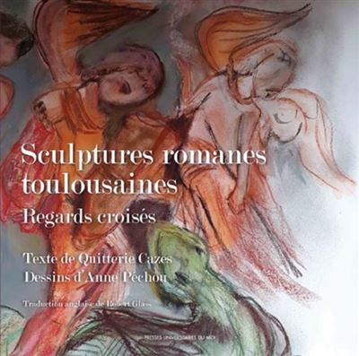 Sculptures romanes toulousaines. Regards croisés - Quitterie Cazes - broché