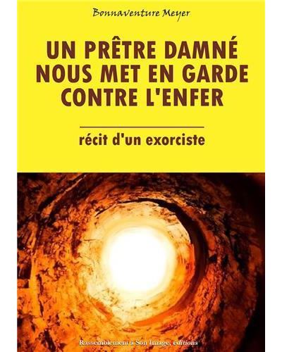 Un prêtre damné nous met engarde contre l'enfer