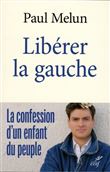 Libérer la gauche - La Confession d'un enfant du peuple