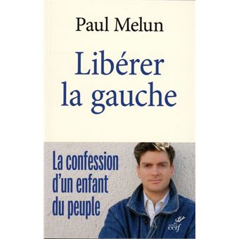 Libérer la gauche - La Confession d'un enfant du peuple