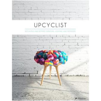 Upcyclist: Reclaimed and Remade Furniture, Lighting and Interiors