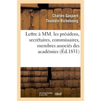 Lettre à MM. les présidens, secrétaires, commissaires, membres associés des académies