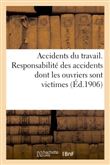 Accidents du travail. Responsabilité des accidents dont les ouvriers sont victimes
