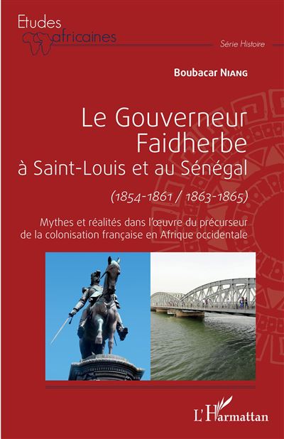 Le gouverneur Faidherbe à Saint-Louis et au Sénégal (1854-1861, 1863-1865) - Boubacar Niang - broché