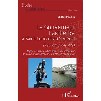 Le gouverneur Faidherbe à Saint-Louis et au Sénégal (1854-1861/1863-1865)