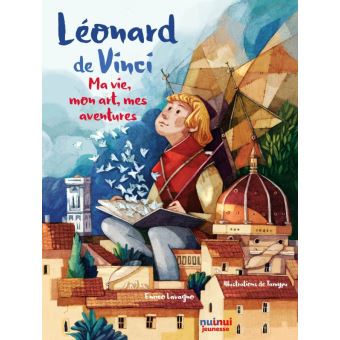 Léonard de vinci - ma vie, mon art, mes aventures