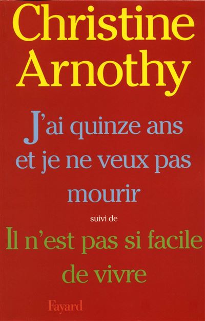 J'ai quinze ans et je ne veux pas mourir, suivi de Il n'est pas si facile de vivre - Christine Arnothy - broché