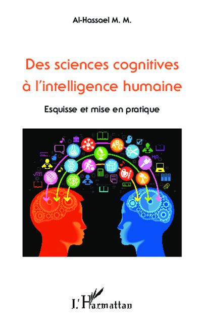 Des sciences cognitives à l'intelligence humaine, esquisse et mise en pratique