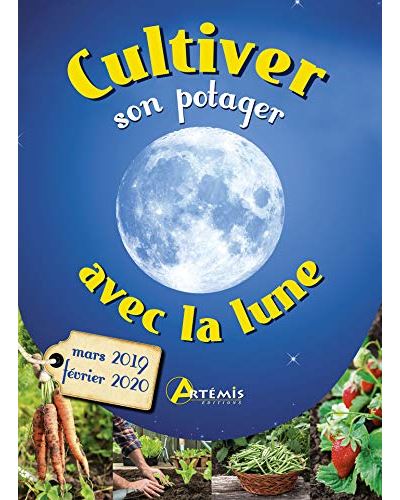 Cultiver son potager avec la lune mars 2019-février 2020