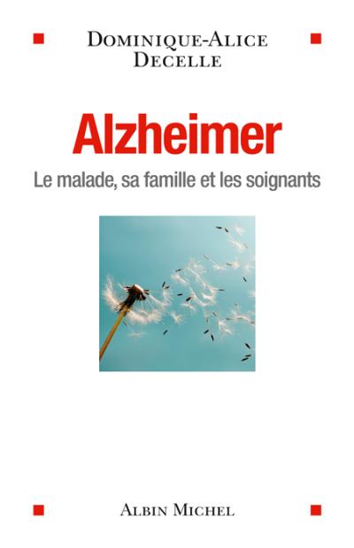 Alzheimer le malade, sa famille et les soignants